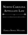 Image for North Carolina Appellate Law : A Guide to the North Carolina Appellate Rules