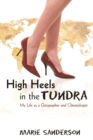 Image for High Heels in the Tundra : My Life as a Geographer and Climatologist