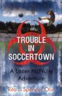 Image for Trouble in Soccertown : A Lazer McNulty Adventure