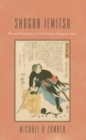 Image for Shogun Iemitsu: War and Romance in 17Th Century Tokugawa Japan