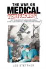 Image for The War on Medical Terrorism : Why Single-Payer Medicare-for-All is the Cure for the U.S. Healthcare System