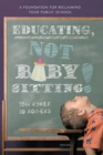 Image for Educating, Not Babysitting!: A Foundation for Reclaiming Your Public School