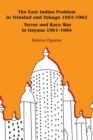 Image for East Indian Problem in Trinidad and Tobago 1953-1962 Terror and Race War in Guyana 1961-1964