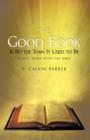 Image for The Good Book Is Better Than It Used to Be : Eighty Years with the Bible