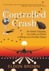 Image for Controlled Crash: An Airline Odyssey, from Eels and Ethics to Blimps and Drunken Bears