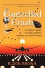 Image for Controlled Crash : An Airline Odyssey, from Eels and Ethics to Blimps and Drunken Bears
