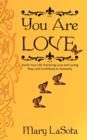 Image for You Are Love : Enrich Your Life Practicing Love and Loving Ways and Contribute to Humanity