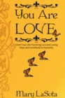Image for You Are Love: Enrich Your Life Practicing Love and Loving Ways and Contribute to Humanity