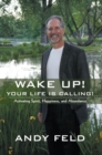 Image for Wake Up! Your Life Is Calling!: Activating Spirit, Happiness, and Abundance