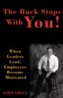 Image for Buck Stops with You: When Leaders Lead, Employees Become Motivated