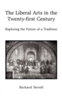 Image for The Liberal Arts in the Twenty-First Century : Exploring the Future of a Tradition