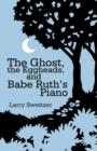 Image for The Ghost, the Eggheads, and Babe Ruth&#39;s Piano