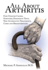Image for All About Arthritis- Find Updated Causes, Symptoms, Diagnostic Tests, New Alternative Treatments, Cures and Breakthroughs