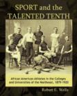 Image for Sport and the Talented Tenth : African American Athletes at the Colleges and Universities of the Northeast, 1879-1920