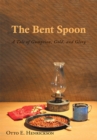 Image for Bent Spoon: A Tale of Gumption, Gold, and Glory
