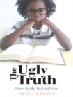 Image for Ugly Truth: How Kids Fail School