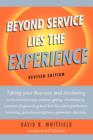 Image for Beyond Service lies the Experience Revised Edition : Taking your business and Marketing to the mind-blowing, customer-getting, client-keeping, insane-profit-generating level that the instant-gratifica