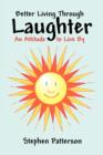 Image for Better Living Through Laughter : An Attitude to Live By