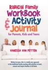 Image for Radical Family Workbook and Activity Journal for Parents, Kids and Teens: Written by Teens, This Is a Totally New Approach to the Traditional Family Meeting with Activities to Bond, Connect and Inspire Families of All Kinds.