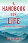 Image for A Handbook for Life : A Practical Guide to Success and Happiness