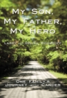 Image for My Son, My Father, My Hero: One Family&#39;S Journey with Cancer.