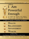 Image for Affirm: I Am Powerful Enough: To Fulfill My Purpose and Achieve the Love, Joy, Peace &amp; Great Riches I Truly Desire and Deserve!
