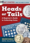 Image for Heads or Tails - A Beginner&#39;s Guide to Collecting Coins