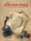 Image for The woven bag: 30+ projects from small looms