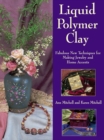 Image for Liquid Polymer Clay: Fabulous New Techniques for Making Jewelry and Home Accents