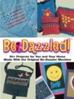 Image for Bedazzled: 50+ Projects for You and Your Home Made With the Original Be-Dazzler Machine