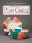Image for Arnold Grummer&#39;s Complete Guide to Paper Casting