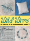 Image for Wild Wire: 60+ Projects for You and Your Home Made with Wild Wire