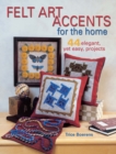 Image for Felt Art Accents for the Home: 44 Elegant, Yet Easy, Projects