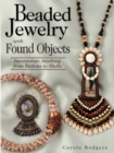 Image for Beaded Jewelry with Found Objects: Incorporate Anything from Buttons to Shells