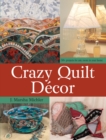 Image for Crazy Quilt Decor: 50+ Projects for Any Room in Your Home