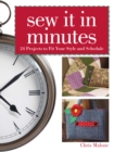 Image for Sew It in Minutes: 24 Projects to Fit Your Style and Schedule