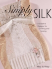 Image for Simply Silk: 12 Creative Designs for Quilting and Sewing