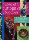 Image for Bracelets, Buttons &amp; Brooches: 20 Projects Using Innovative Beading Techniques