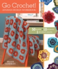 Image for Go crochet!: afghan design workbook : 50 motifs, 10 projects, 1 of a kind results
