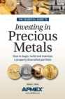 Image for The essential guide to investing in precious metals: how to begin, build and maintain a properly diversified portfolio