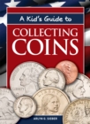 Image for Kid&#39;s Guide to Collecting Coins