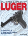Image for Standard catalog of Luger: identification &amp; pricing for all models, every variation