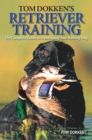 Image for Tom Dokken&#39;s Retriever Training: The Complete Guide to Developing Your Hunting Dog