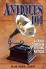 Image for Antiques 101: a crash course in everything antique
