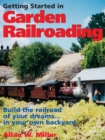 Image for Getting Started in Garden Railroading: Build the Railroad of Your Dreams... In Your Own Backyard