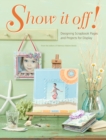Image for Show It Off: Scrapbook Pages And Projects To Display