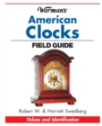 Image for Warman&#39;s American clocks field guide: values and identification