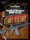 Image for Gun Digest Smith &amp; Wesson M&amp;P 15-22 Assembly/Disassembly Instructions