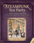 Image for Steampunk tea party: from cakes &amp; toffees to jams &amp; teas, 30 Neo-Victorian steampunk recipes from far-flung galaxies, underwater worlds &amp; airborne excursions
