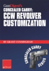 Image for Gun Digest&#39;s CCW Revolver Customization Concealed Carry eShort: CCW Revolver Grips, Barrels, Triggers, Sights, and the Best Tactical Holsters for Concealed Carry Revolvers